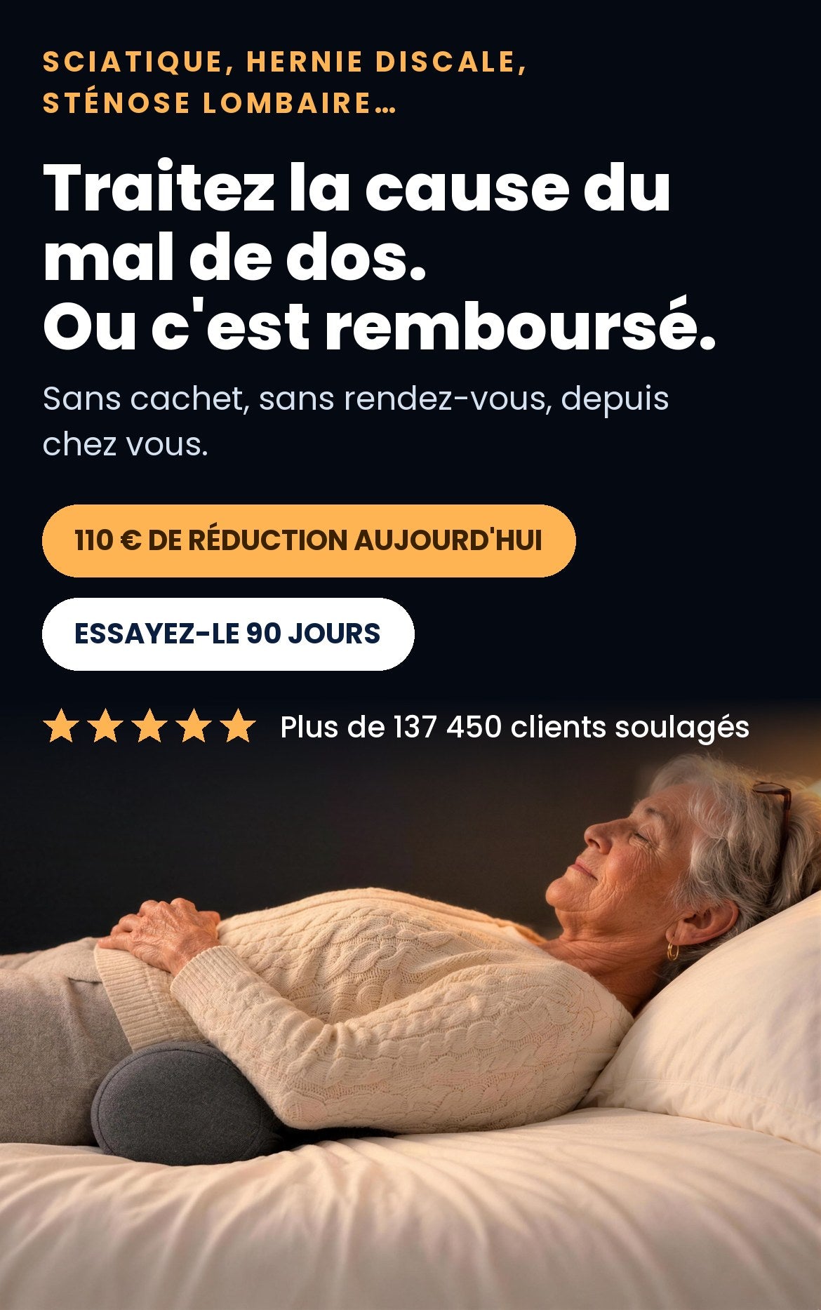Sciatique, hernie discale, sténose lombaire : Traitez la cause du mal de dos. Ou c'est remboursé. Sans cachet, sans rendez-vous, depuis chez vous. 110 € de réduction aujourd'hui, essayez-le 90 jours. Plus de 137 450 clients soulagés.